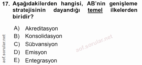 17. soru: Aşağıdakilerden hangisi, AB'nin genişleme stratejisinin dayandığı temel ilkelerden biridir? A) Akreditasyon B) Konsol…