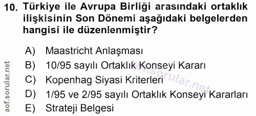 10. soru: Türkiye ile Avrupa Birliği arasındaki ortaklık ilişkisinin Son Dönemi aşağıdaki belgelerden hangisi ile düzenlenmişti…