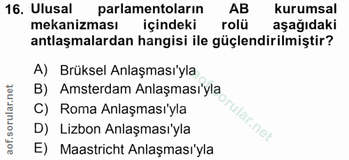 16. soru: Ulusal parlamentoların AB kurumsal mekanizması içindeki rolü aşağıdaki antlaşmalardan hangisi ile güçlendirilmiştir?…