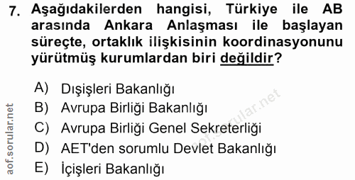 7. soru: Aşağıdakilerden hangisi, Türkiye ile AB arasında Ankara Anlaşması ile başlayan süreçte, ortaklık ilişkisinin koordina…