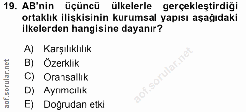19. soru: AB'nin üçüncü ülkelerle gerçekleştirdiği ortaklık ilişkisinin kurumsal yapısı aşağıdaki ilkelerden hangisine dayanır?…