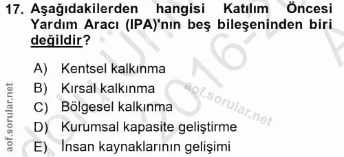 17. soru: Aşağıdakilerden hangisi Katılım Öncesi Yardım Aracı (IPA)'nın beş bileşeninden biri değildir? A) Kentsel kalkınma B)…