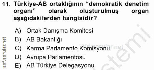 11. soru: Türkiye-AB ortaklığının "demokratik denetim organı" olarak oluşturulmuş organ aşağıdakilerden hangisidir? A) Ortak Da…