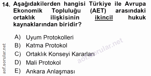 14. soru: Aşağıdakilerden hangisi Türkiye ile Avrupa Ekonomik Topluluğu (AET) arasındaki ortaklık ilişkisinin ikincil hukuk kay…