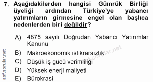 7. soru: Aşağıdakilerden hangisi Gümrük Birliği üyeliği ardindan Türkiye'ye yabancı yatırımların girmesine engel olan başlıca…