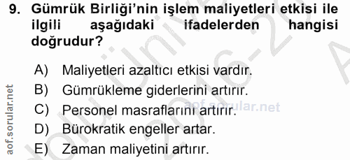 9. soru: Gümrük Birliği'nin işlem maliyetleri etkisi ile ilgili aşağıdaki ifadelerden hangisi doğrudur? A) Maliyetleri azaltıc…