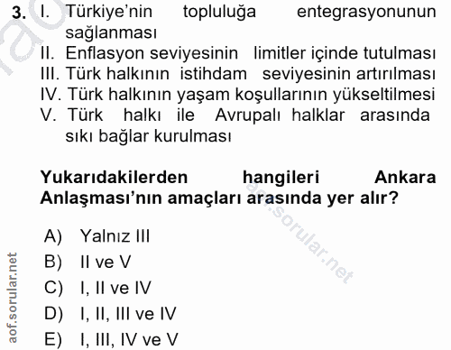 3. soru: I. Türkiye'nin topluluga entegrasyonunun saglanması II. Enflasyon seviyesinin limitler içinde tutulması III. Türk hal…
