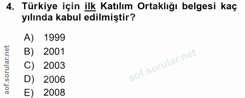4. soru: Türkiye için ilk Katılım Ortaklığı belgesi kaç yılında kabul edilmiştir? A) 1999 B) 2001 C) 2003 D) 2006 E) 2008