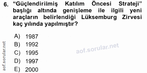 6. soru: "Güçlendirilmiş Katılım Öncesi Strateji" başlığı altında genişleme ile ilgili yeni araçların belirlendiği Lüksemburg…