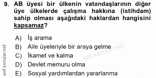9. soru: AB üyesi bir ülkenin vatandaşlarının diğer üye ülkelerde çalışma hakkına (istihdam) sahip olması aşağıdaki haklardan…