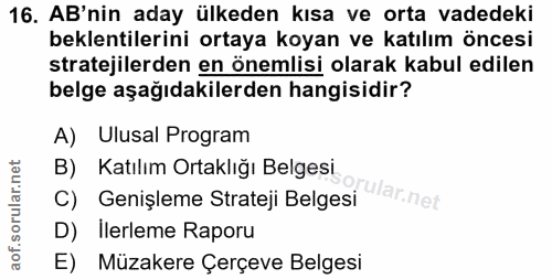 16. soru: AB'nin aday ülkeden kısa ve orta vadedeki beklentilerini ortaya koyan ve katılım öncesi stratejilerden en önemlisi ol…