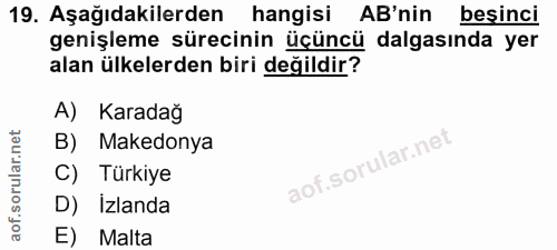 19. soru: Aşağıdakilerden hangisi AB'nin besinci genişleme sürecinin üçüncü dalgasında yer alan ülkelerden biri değildir? A) Ka…