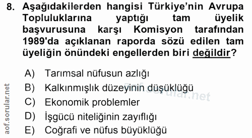 8. soru: Aşağıdakilerden hangisi Türkiye'nin Avrupa Topluluklarına yaptığı tam üyelik başvurusuna karşı Komisyon tarafından 19…