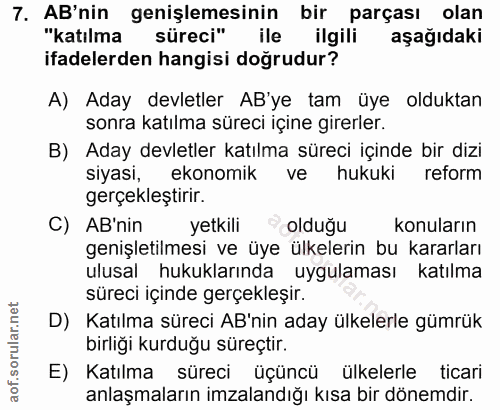 7. soru: AB'nin genişlemesinin bir parçası olan "katılma süreci" ile ilgili aşağıdaki ifadelerden hangisi doğrudur? A) Aday de…