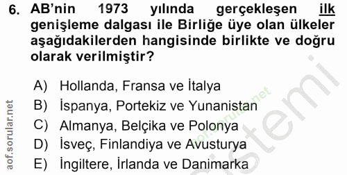 6. soru: AB'nin 1973 yılında gerçekleşen ilk genişleme dalgası ile Birliğe üye olan ülkeler aşağıdakilerden hangisinde birlikt…