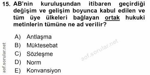 15. soru: AB'nin kuruluşundan itibaren geçirdiği değişim ve gelişim boyunca kabul edilen ve tüm üye ülkeleri bağlayan ortak huk…