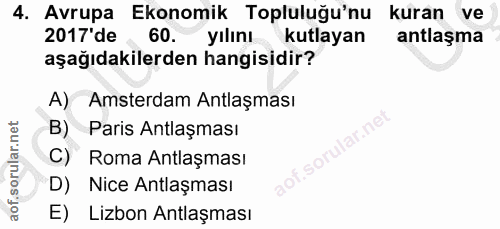 4. soru: Avrupa Ekonomik Topluluğu'nu kuran ve 2017'de 60. yılını kutlayan antlaşma aşağıdakilerden hangisidir? A) Amsterdam A…