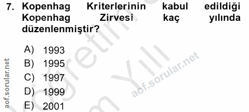 7. soru: Kopenhag Kriterlerinin kabul edildiği Kopenhag Zirvesi kaç yılında düzenlenmiştir? A) 1993 B) 1995 C) 1997 D) 1999 E)…