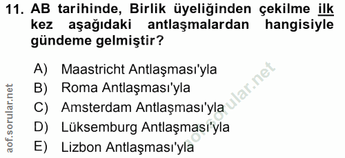 11. soru: AB tarihinde, Birlik üyeliğinden çekilme ilk kez aşağıdaki antlaşmalardan hangisiyle gündeme gelmiştir? A) Maastricht…