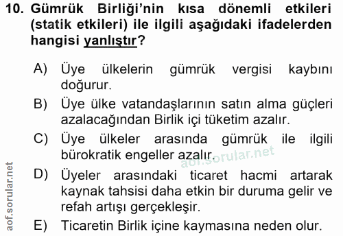 10. soru: Gümrük Birliği'nin kısa dönemli etkileri (statik etkileri) ile ilgili aşağıdaki ifadelerden hangisi yanlıştır? A) Üye…
