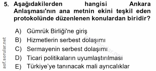 5. soru: Aşağıdakilerden hangisi Ankara Anlaşması'nın ana metnin ekini teşkil eden protokolünde düzenlenen konulardan biridir?…