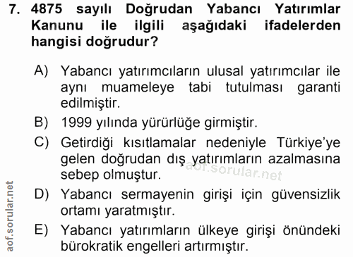 7. soru: 4875 sayılı Doğrudan Yabancı Yatırımlar Kanunu ile ilgili aşağıdaki ifadelerden hangisi doğrudur? A) Yabancı yatırımc…