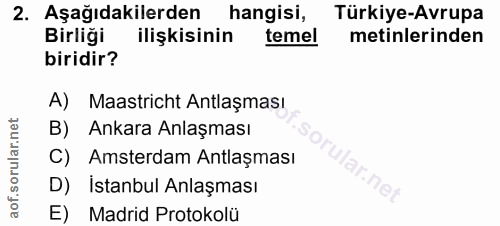 2. soru: Aşağıdakilerden hangisi, Türkiye-Avrupa Birliği ilişkisinin temel metinlerinden biridir? A) Maastricht Antlaşması B)…