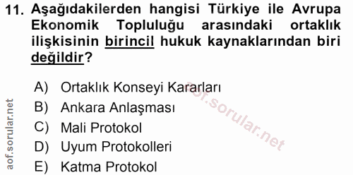11. soru: Aşağıdakilerden hangisi Türkiye ile Avrupa Ekonomik Topluluğu arasındaki ortaklık ilişkisinin birincil hukuk kaynakla…