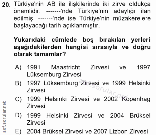 20. soru: Türkiye'nin AB ile ilişkilerinde iki zirve oldukça onemlidir. ------'nde Türkiye'nin adaylığı ilan edilmiş, --'nde is…