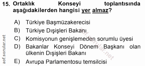 15. soru: Ortaklık Konseyi toplantısında aşağıdakilerden hangisi yer almaz? A) Türkiye Başmüzakerecisi B) Türkiye Dışişleri Bak…