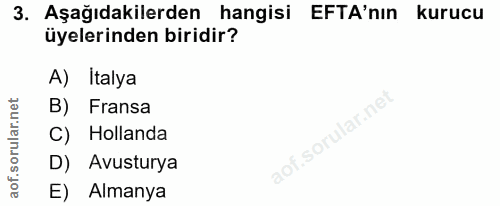 3. soru: Aşağıdakilerden hangisi EFTA'nın kurucu üyelerinden biridir? A) Italya B) Fransa C) Hollanda aof.sort D) Avusturya E)…