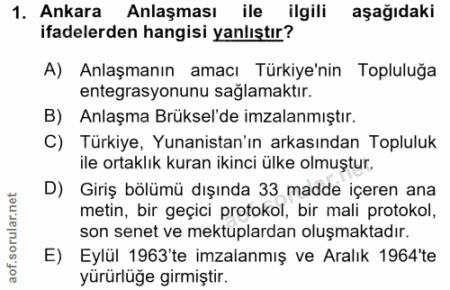 1. soru: Ankara Anlaşması ile ilgili aşağıdaki ifadelerden hangisi yanlıştır? A) Anlaşmanın amacı Türkiye'nin Topluluğa entegr…