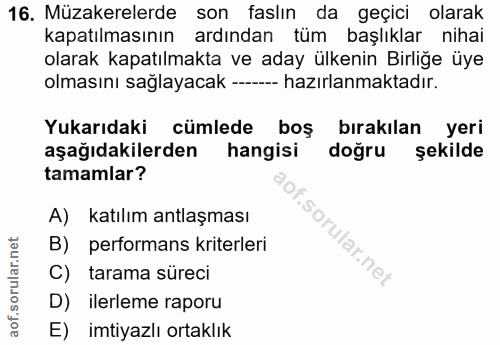 16. soru: Müzakerelerde son faslın da geçici olarak kapatılmasının ardından tüm başlıklar nihai olarak kapatılmakta ve aday ülk…