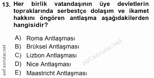 13. soru: Her birlik vatandaşının üye devletlerin topraklarında serbestçe dolaşım ve ikamet hakkını öngören antlaşma aşağıdakil…