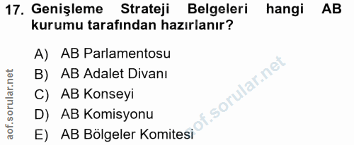 17. soru: Genişleme Strateji Belgeleri hangi AB kurumu tarafından hazırlanır? A) AB Parlamentosu B) AB Adalet Divanı C) AB Kons…