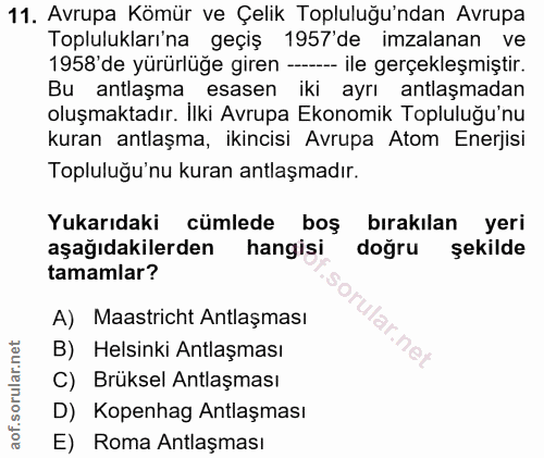 11. soru: Avrupa Kömür ve Çelik Topluluğu'ndan Avrupa Toplulukları'na geçiş 1957'de imzalanan ve 1958'de yürürlüğe giren --- il…
