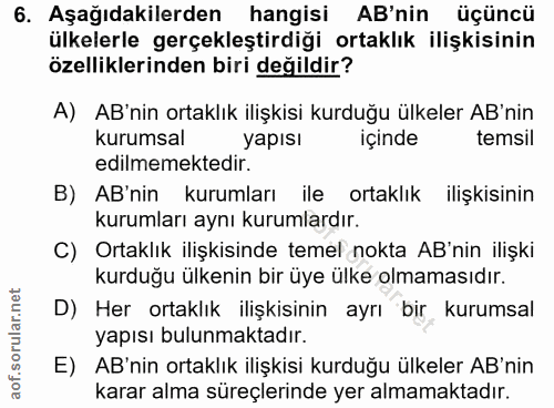 6. soru: Aşağıdakilerden hangisi AB'nin üçüncü ülkelerle gerçekleştirdiği ortaklık ilişkisinin özelliklerinden biri değildir?…