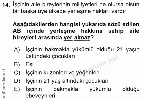 14. soru: İşçinin aile bireylerinin milliyetleri ne olursa olsun bir başka üye ülkede yerleşme hakları vardır. Aşağıdakilerden…