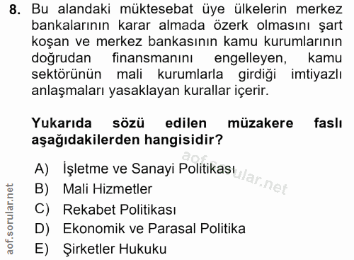 8. soru: Bu alandaki müktesebat üye ülkelerin merkez bankalarının karar almada özerk olmasını şart koşan ve merkez bankasının…
