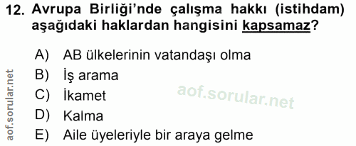 12. soru: Avrupa Birliği'nde çalışma hakkı (istihdam) aşağıdaki haklardan hangisini kapsamaz? A) AB ülkelerinin vatandaşı olma…