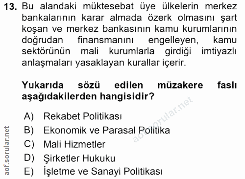 13. soru: Bu alandaki müktesebat üye ülkelerin merkez bankalarının karar almada özerk olmasını şart koşan ve merkez bankasının…