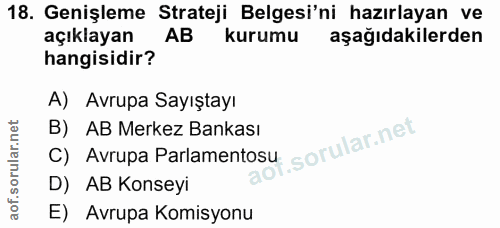 18. soru: Genişleme Strateji Belgesi'ni hazırlayan ve açıklayan AB kurumu aşağıdakilerden hangisidir? A) Avrupa Sayıştayı B) AB…