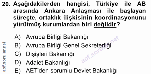 20. soru: Aşağıdakilerden hangisi, Türkiye ile AB arasında Ankara Anlaşması ile başlayan süreçte, ortaklık ilişkisinin koordina…