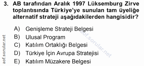 3. soru: AB tarafından Aralık 1997 Lüksemburg Zirve toplantısında Türkiye'ye sunulan tam üyeliğe alternatif strateji aşağıdaki…