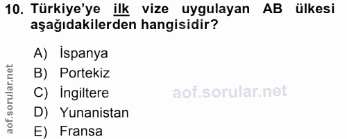 10. soru: Türkiye'ye ilk vize uygulayan AB ülkesi aşağıdakilerden hangisidir? A) Ispanya B) Portekiz C) Ingiltere D) Yunanistan…
