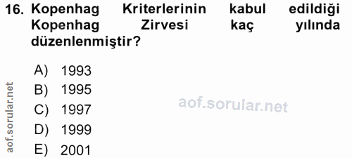 16. soru: Kopenhag Kriterlerinin kabul edildiği Kopenhag Zirvesi kaç yılında düzenlenmiştir? A) 1993 lar.n B) 1995 C) 1997 orul…