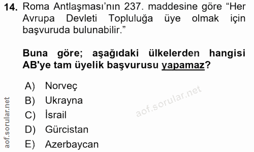 14. soru: Roma Antlaşması'nın 237. maddesine göre "Her Avrupa Devleti Topluluğa üye olmak için başvuruda bulunabilir." Buna gör…