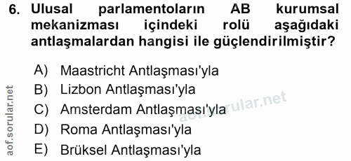 6. soru: Ulusal parlamentoların AB kurumsal mekanizması içindeki rolü aşağıdaki antlaşmalardan hangisi ile güçlendirilmiştir?…