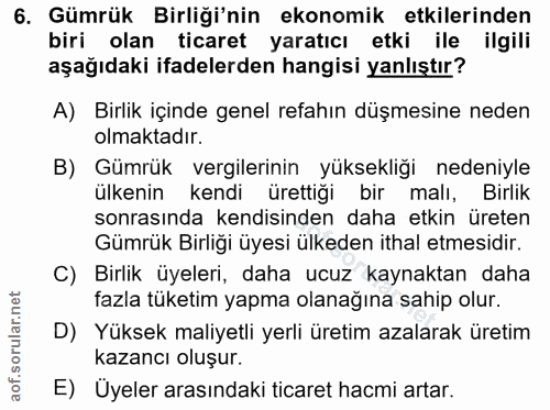 6. soru: Gümrük Birliği'nin ekonomik etkilerinden biri olan ticaret yaratıcı etki ile ilgili aşağıdaki ifadelerden hangisi yan…