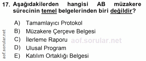 17. soru: Aşağıdakilerden hangisi AB müzakere sürecinin temel belgelerinden biri değildir? A) Tamamlayıcı Protokol B) Müzakere…